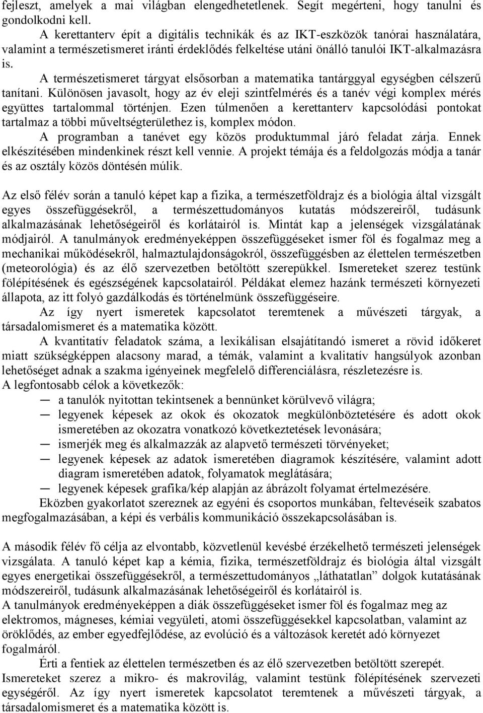 A természetismeret tárgyat elsősorban a matematika tantárggyal egységben célszerű tanítani.