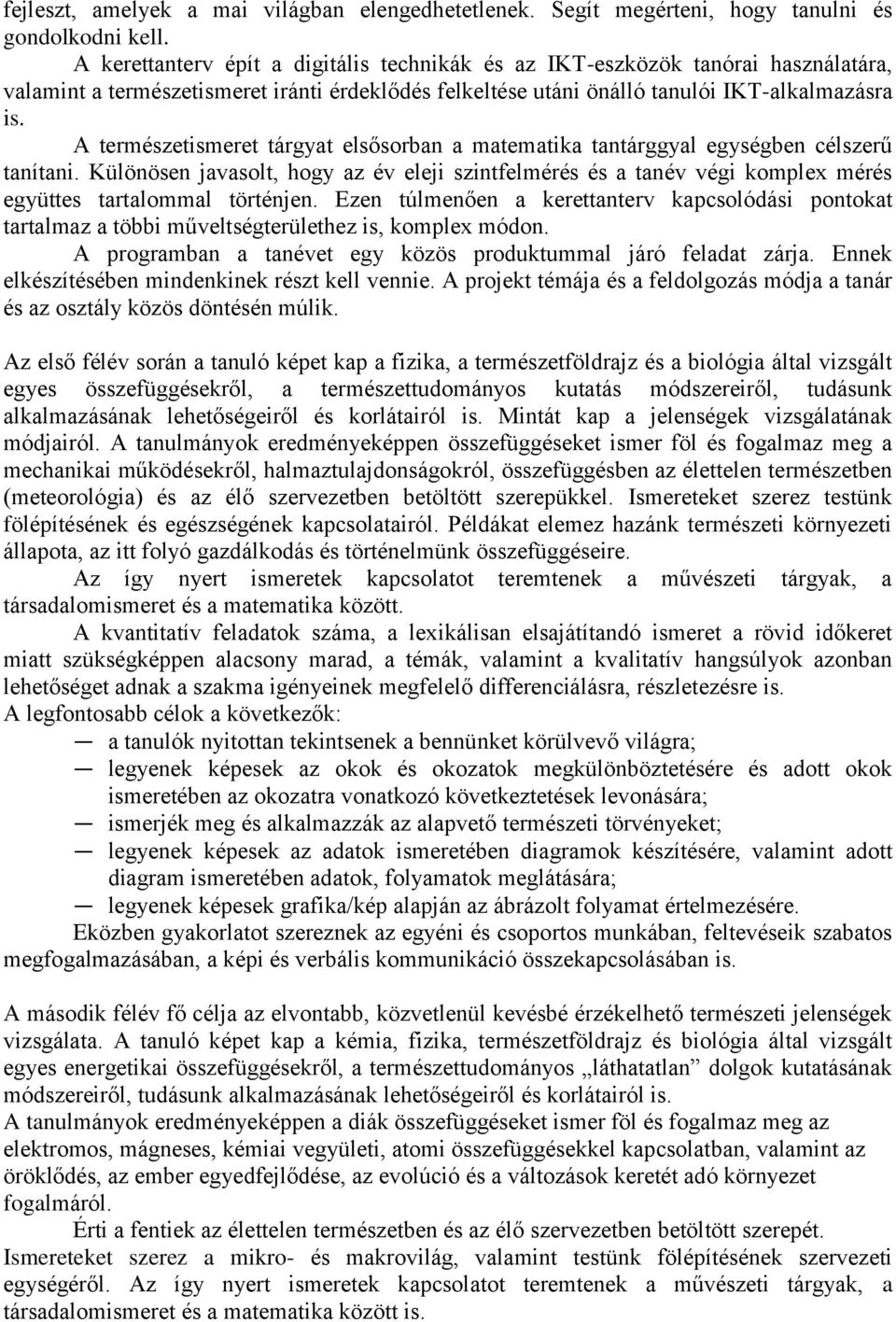 A természetismeret tárgyat elsősorban a matematika tantárggyal egységben célszerű tanítani.