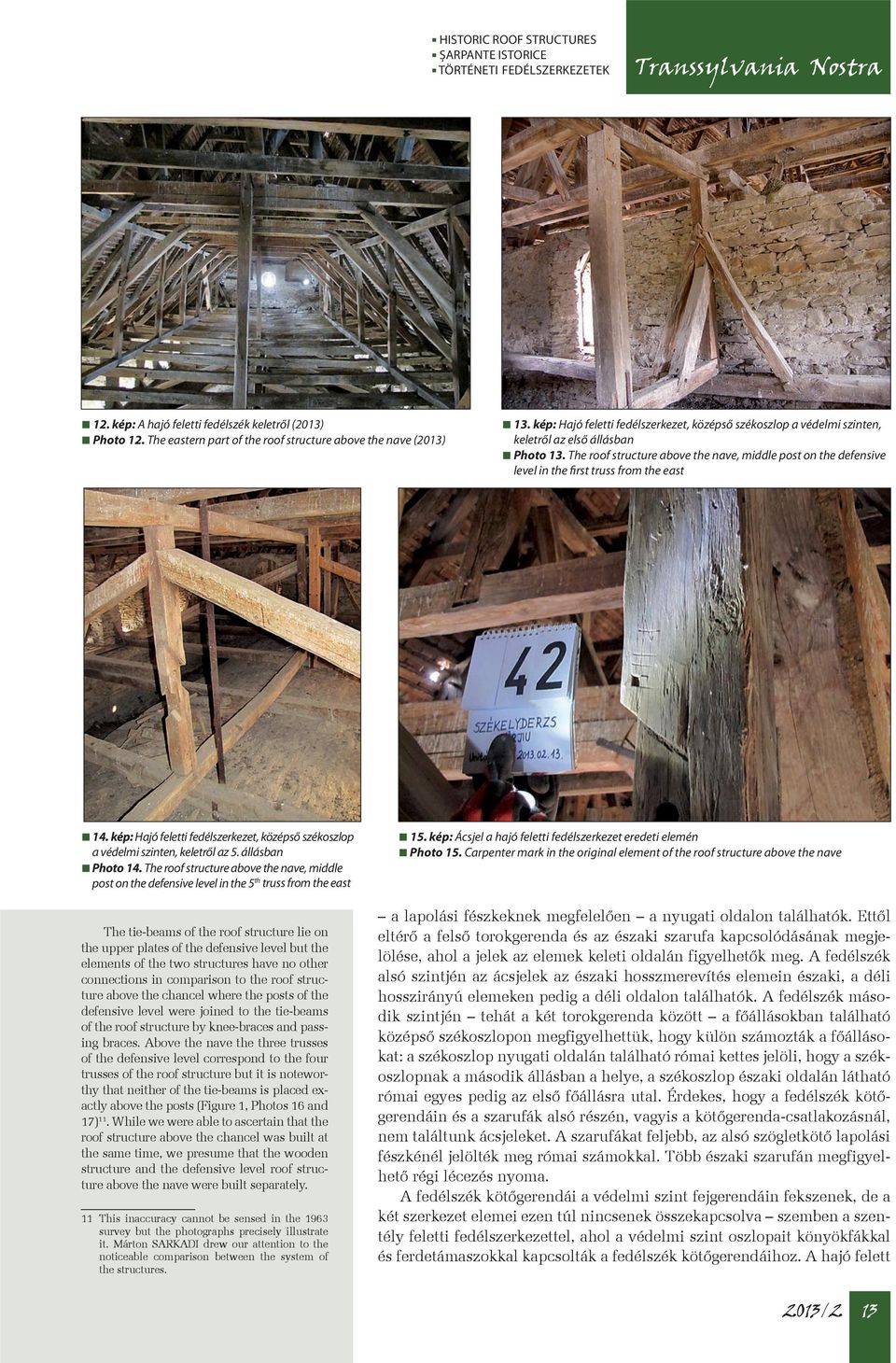 The roof structure above the nave, middle post on the defensive level in the first truss from the east 14. kép: Hajó feletti fedélszerkezet, középső székoszlop a védelmi szinten, keletről az 5.