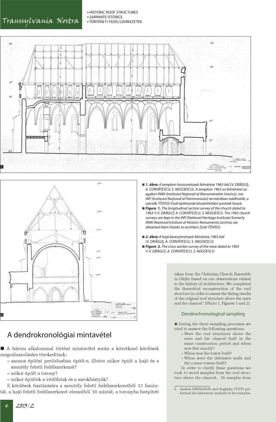 köszönhetően jutottak hozzá. Figure 1. The longitudinal section survey of the church dated to 1963 V. DRĂGUȚ, A. CORVĂTESCU, S. NEGOESCU.