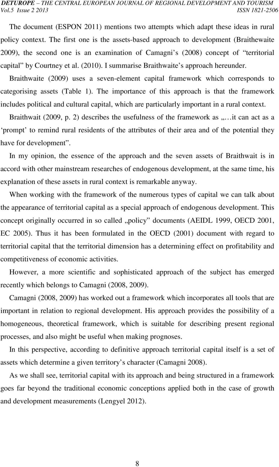 I summarise Braithwaite s approach hereunder. Braithwaite (2009) uses a seven-element capital framework which corresponds to categorising assets (Table 1).