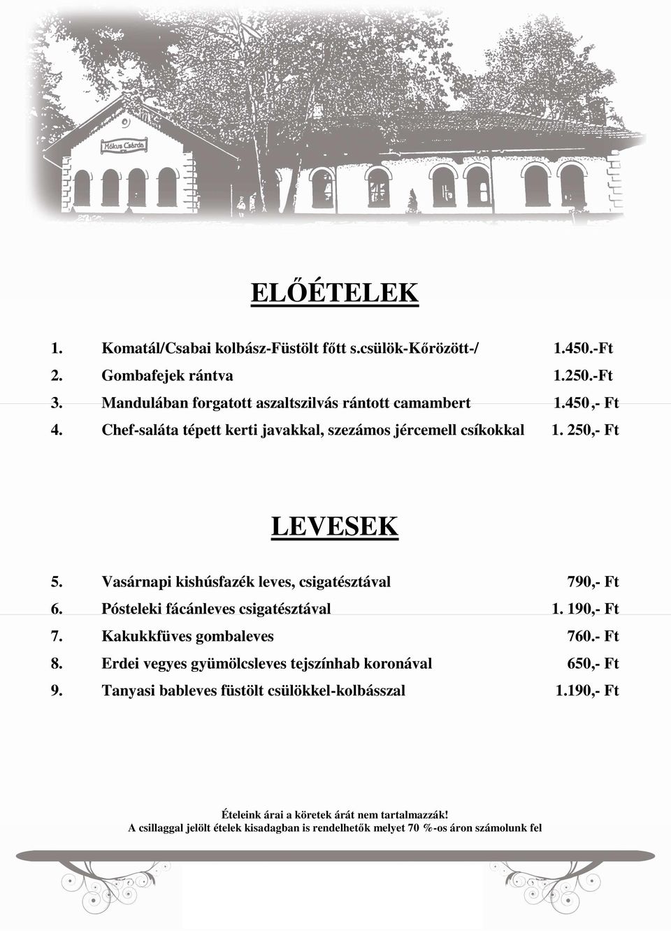 Vasárnapi kishúsfazék leves, csigatésztával 790,- Ft 6. Pósteleki fácánleves csigatésztával 1. 190,- Ft 7. Kakukkfüves gombaleves 760.- Ft 8.