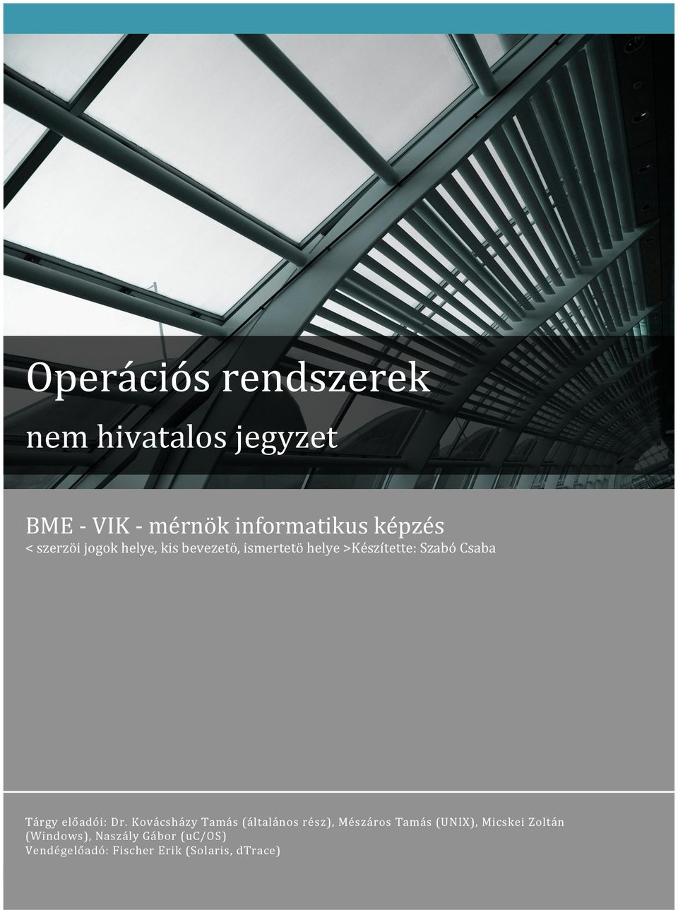 Dr. Kovácsházy Tamás (általános rész), Mészáros Tamás (UNIX), Micskei Zoltán