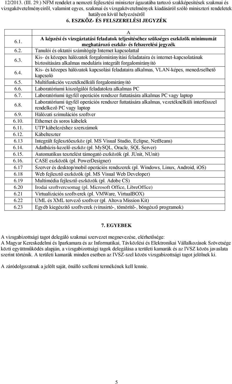 Kis- és közepes hálózatok forgalomirányítási feladataira és internet-kapcsolatának biztosítására alkalmas moduláris integrált forgalomirányító 6.4.
