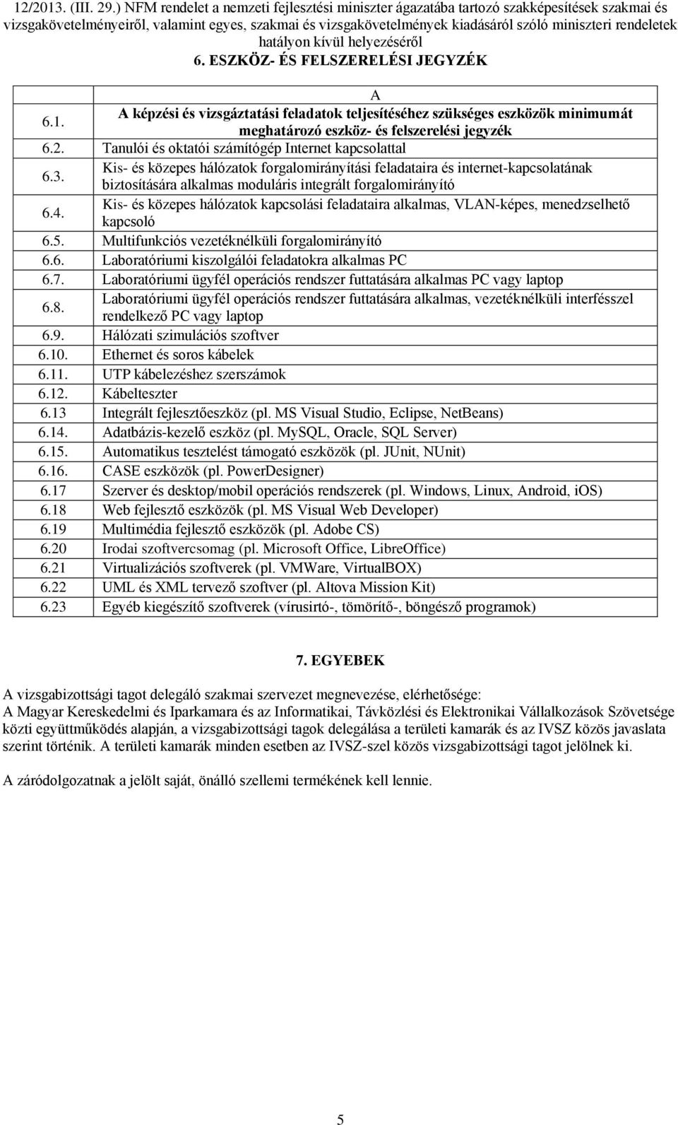 Kis- és közepes hálózatok forgalomirányítási feladataira és internet-kapcsolatának biztosítására alkalmas moduláris integrált forgalomirányító 6.4.