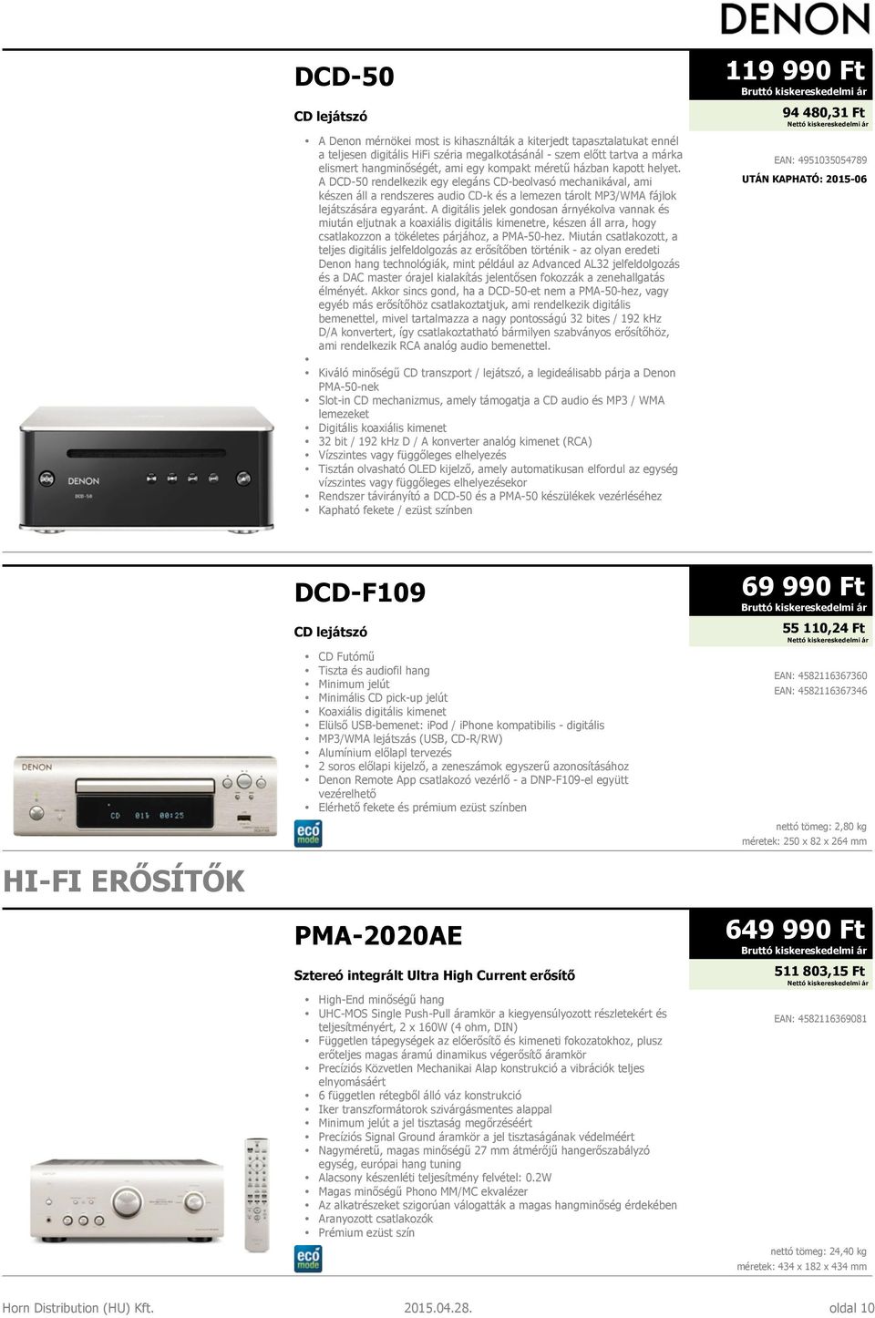 A digitális jelek gondosan árnyékolva vannak és miután eljutnak a koaxiális digitális kimenetre, készen áll arra, hogy csatlakozzon a tökéletes párjához, a PMA-50-hez.