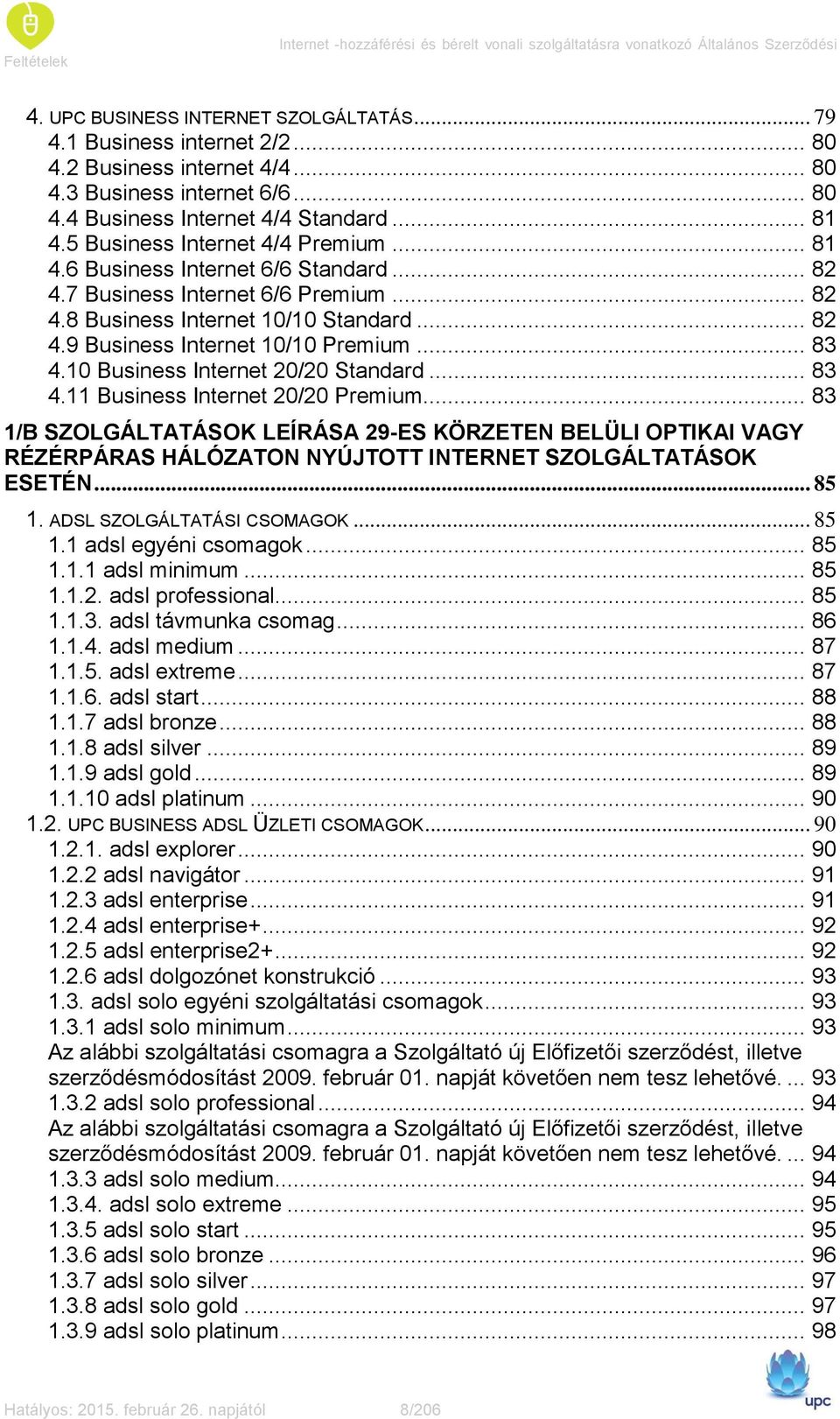 .. 82 4.9 Business Internet 10/10 Premium... 83 4.10 Business Internet 20/20 Standard... 83 4.11 Business Internet 20/20 Premium.