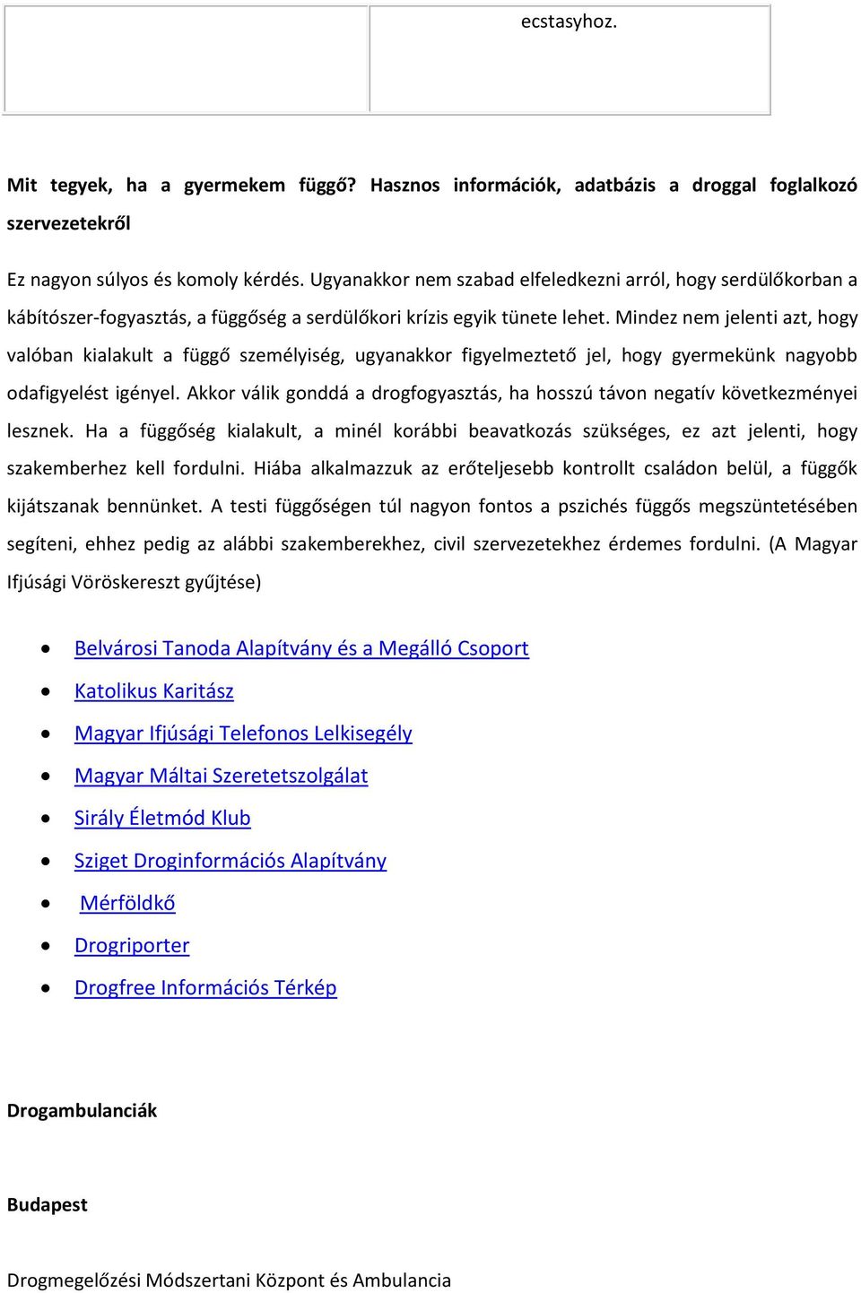 Mindez nem jelenti azt, hogy valóban kialakult a függő személyiség, ugyanakkor figyelmeztető jel, hogy gyermekünk nagyobb odafigyelést igényel.