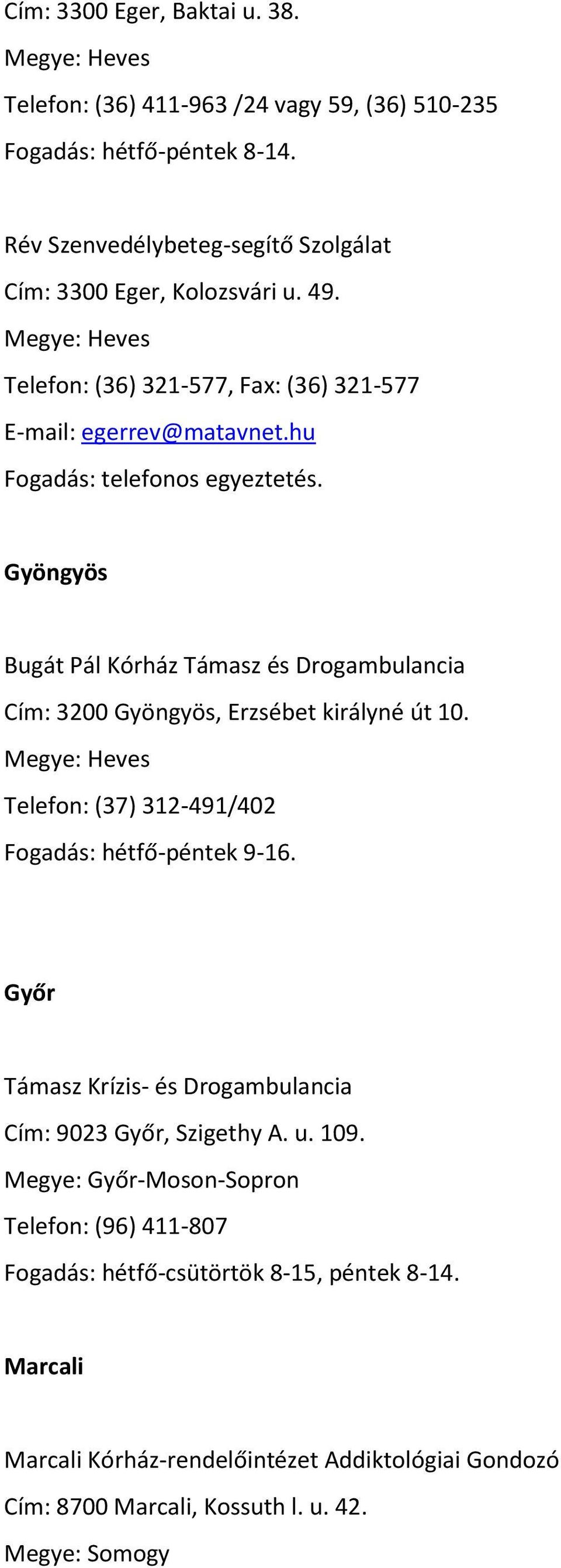Gyöngyös Bugát Pál Kórház Támasz és Drogambulancia Cím: 3200 Gyöngyös, Erzsébet királyné út 10. Megye: Heves Telefon: (37) 312-491/402 Fogadás: hétfő-péntek 9-16.