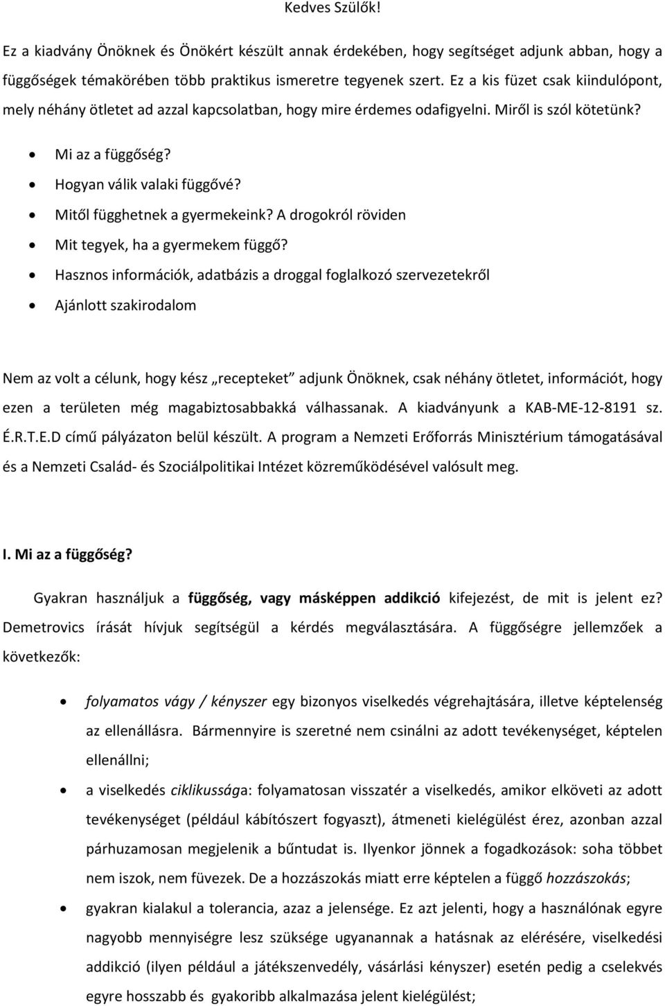 Mitől függhetnek a gyermekeink? A drogokról röviden Mit tegyek, ha a gyermekem függő?