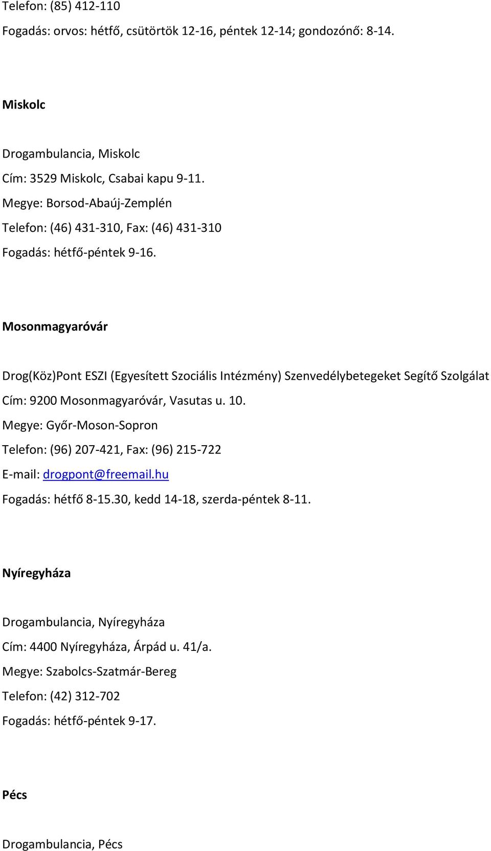 Mosonmagyaróvár Drog(Köz)Pont ESZI (Egyesített Szociális Intézmény) Szenvedélybetegeket Segítő Szolgálat Cím: 9200 Mosonmagyaróvár, Vasutas u. 10.
