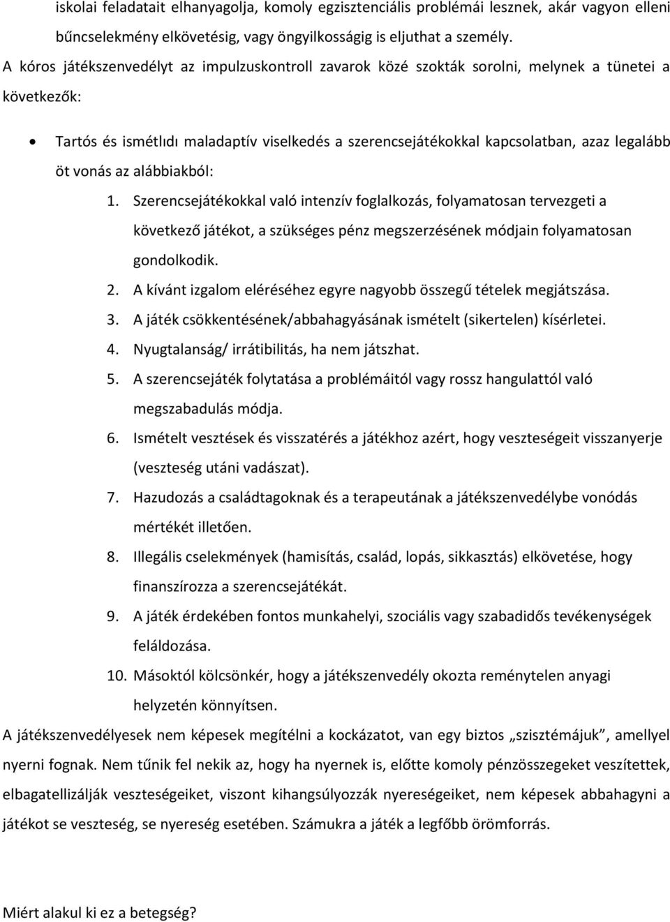 öt vonás az alábbiakból: 1. Szerencsejátékokkal való intenzív foglalkozás, folyamatosan tervezgeti a következő játékot, a szükséges pénz megszerzésének módjain folyamatosan gondolkodik. 2.