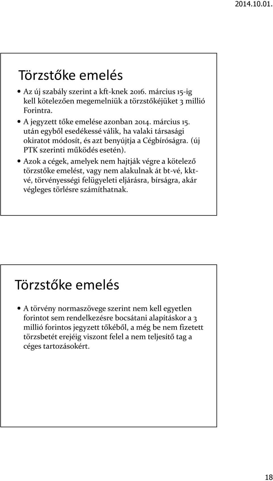 Azok a cégek, amelyek nem hajtják végre a kötelező törzstőke emelést, vagy nem alakulnak át bt-vé, kktvé, törvényességi felügyeleti eljárásra, bírságra, akár végleges törlésre számíthatnak.