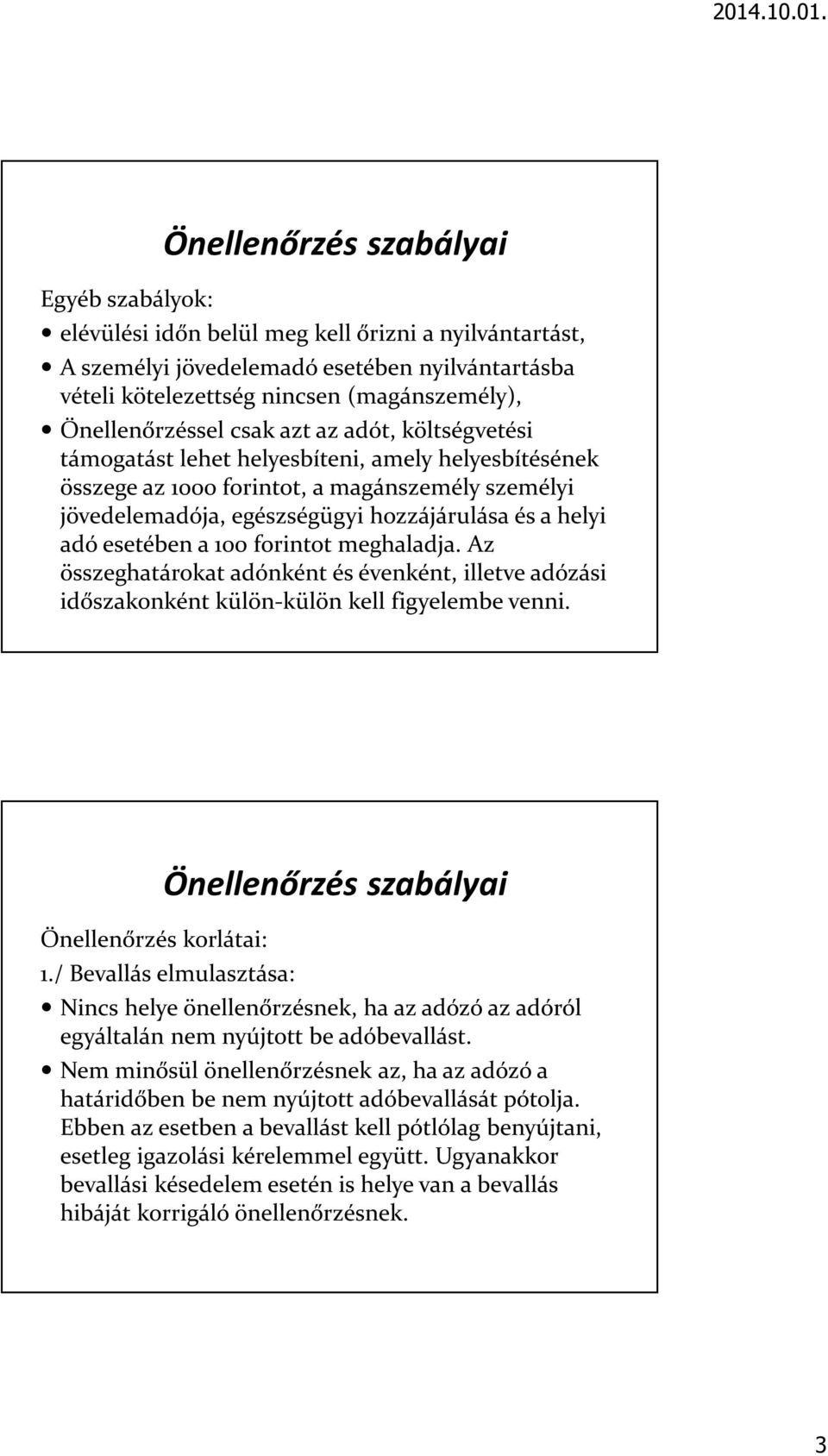 meghaladja. Az összeghatárokat adónként és évenként, illetve adózási időszakonként külön-külön kell figyelembe venni. Önellenőrzés korlátai: 1.