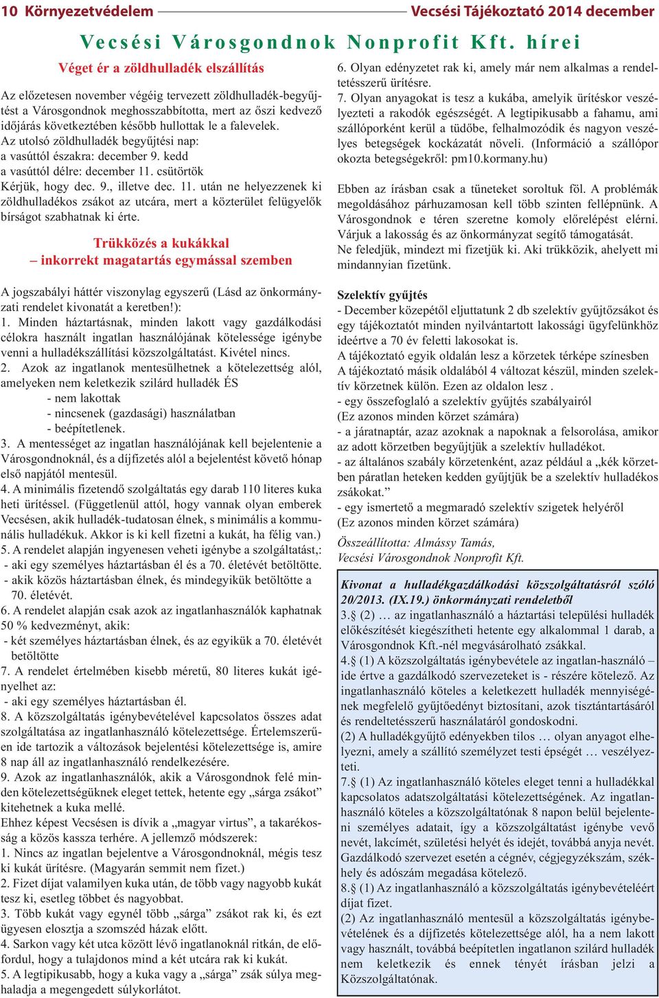 hullottak le a falevelek. Az utolsó zöldhulladék begyűjtési nap: a vasúttól északra: december 9. kedd a vasúttól délre: december 11.