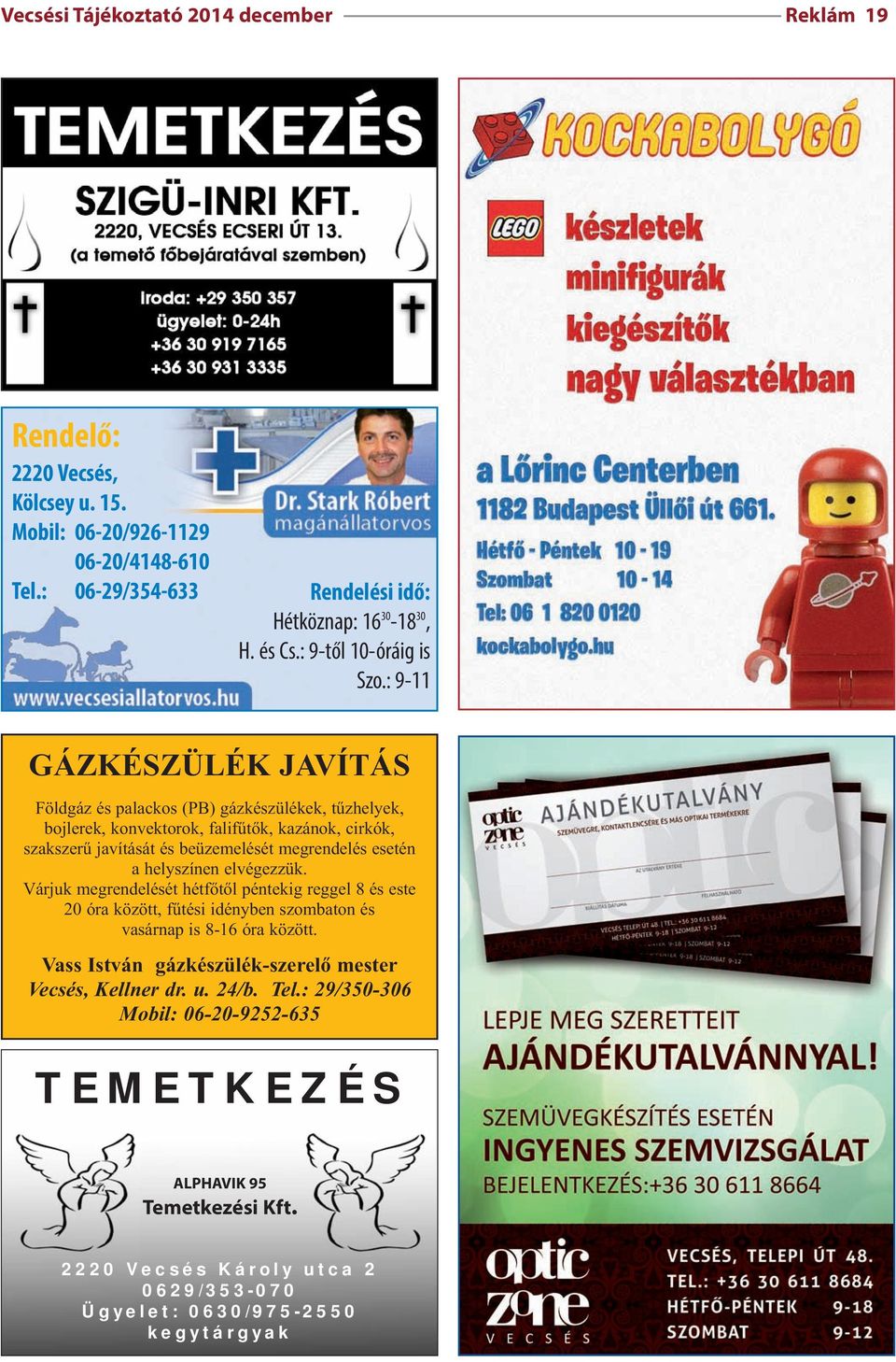 : 9-11 GÁZ KÉS ZÜ LÉK JAVÍ TÁS Földgáz és palackos (PB) gázkészülékek, tűzhelyek, bojlerek, konvektorok, falifűtők, kazánok, cirkók, szakszerű javítását és beüzemelését megrendelés esetén a
