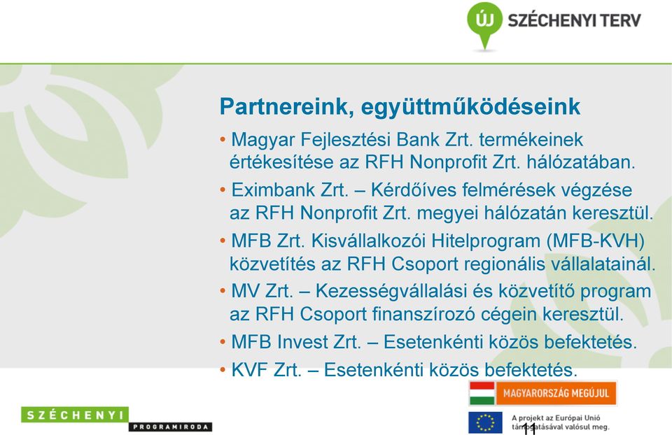 Kisvállalkozói Hitelprogram (MFB-KVH) közvetítés az RFH Csoport regionális vállalatainál. MV Zrt.