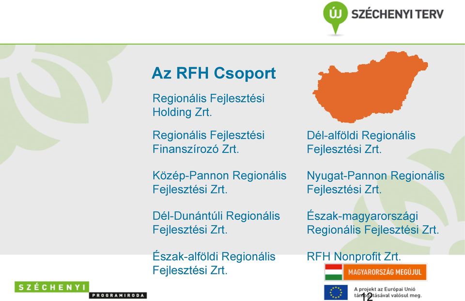 Észak-alföldi Regionális Fejlesztési Zrt. Dél-alföldi Regionális Fejlesztési Zrt.