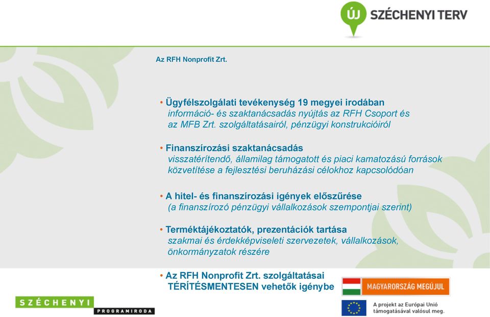 fejlesztési beruházási célokhoz kapcsolódóan A hitel- és finanszírozási igények előszűrése (a finanszírozó pénzügyi vállalkozások szempontjai szerint)