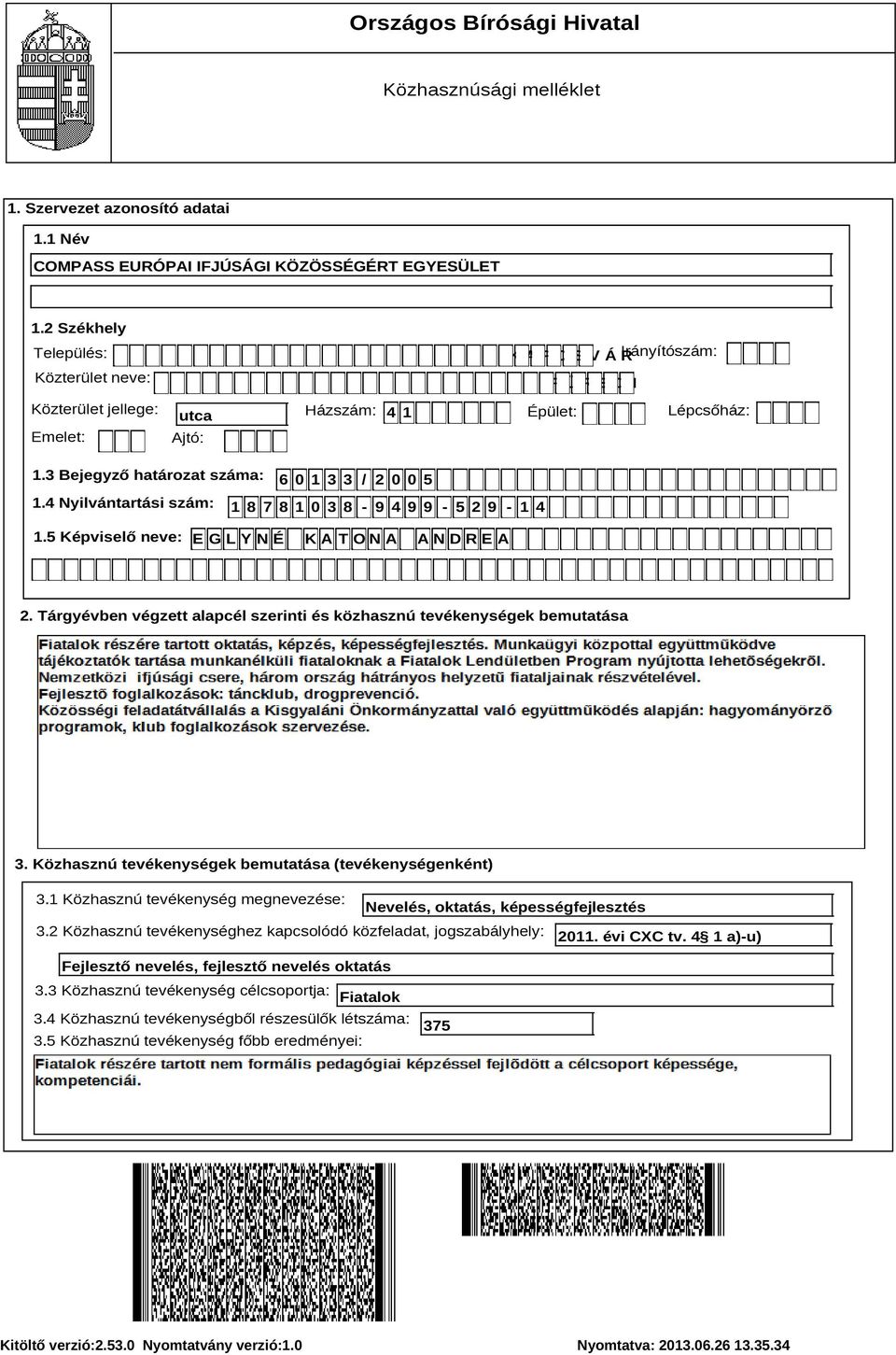 Közhasznú tevékenységek bemutatása (tevékenységenként) 3.1 Közhasznú tevékenység megnevezése: Nevelés, oktatás, képességfejlesztés 3.