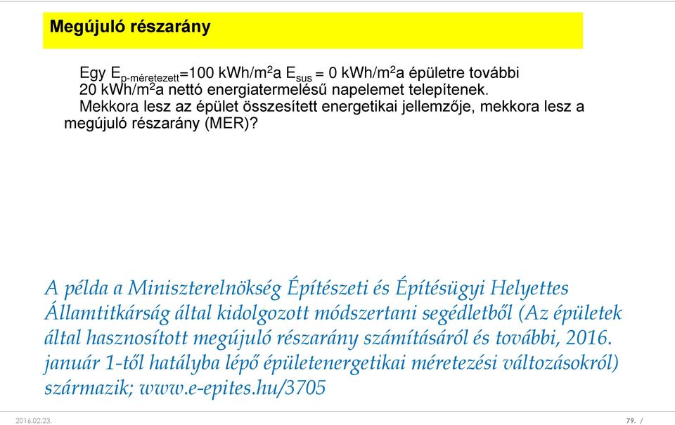 A példa a Miniszterelnökség Építészeti és Építésügyi Helyettes Államtitkárság által kidolgozott módszertani segédletből (Az épületek által