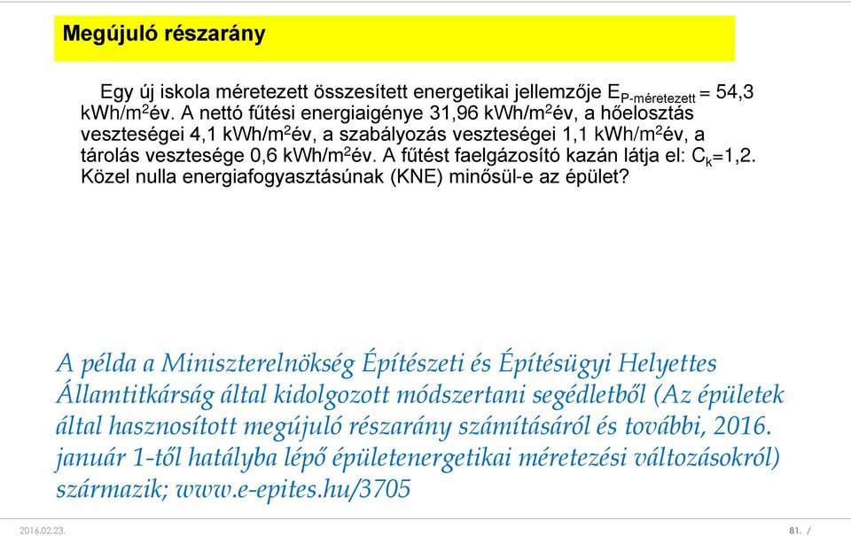 A fűtést faelgázosító kazán látja el: C k =1,2. Közel nulla energiafogyasztásúnak (KNE) minősül-e az épület?