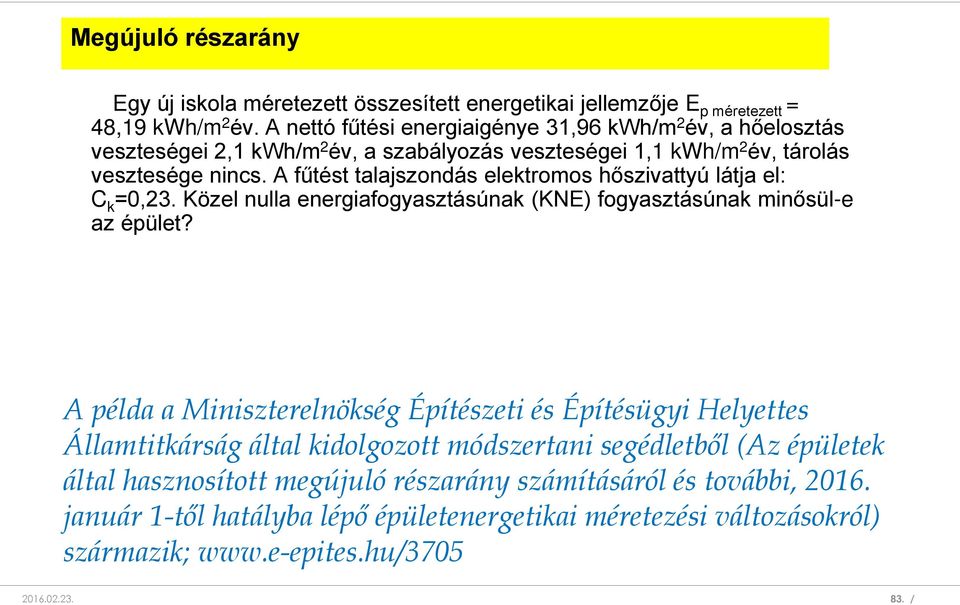 A fűtést talajszondás elektromos hőszivattyú látja el: C k =0,23. Közel nulla energiafogyasztásúnak (KNE) fogyasztásúnak minősül-e az épület?