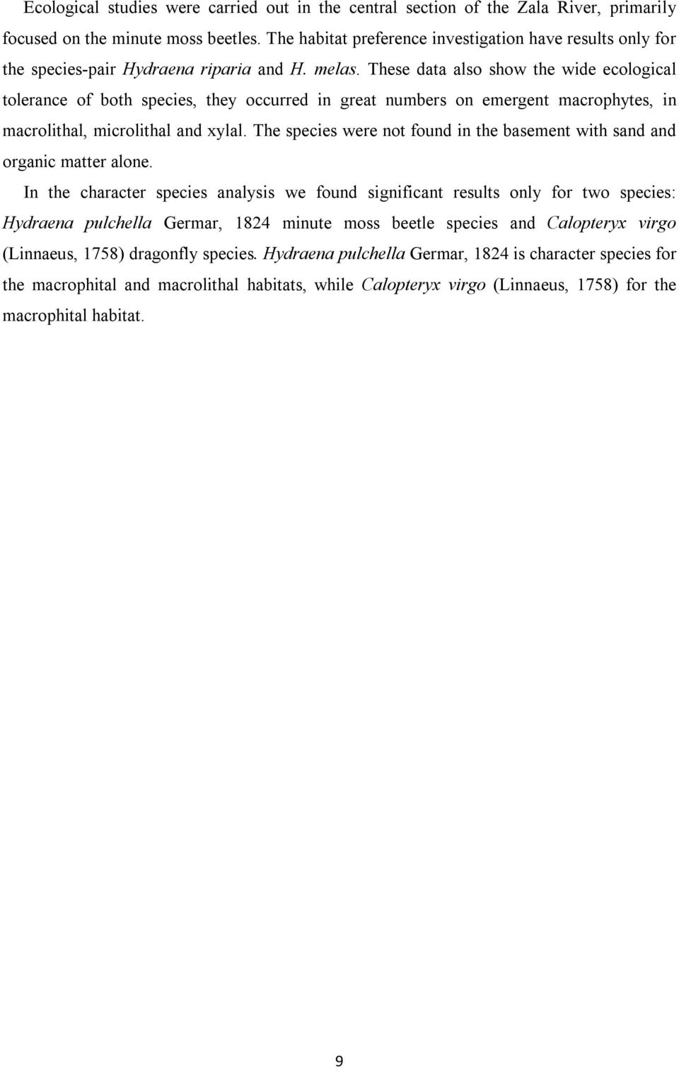 These data also show the wide ecological tolerance of both species, they occurred in great numbers on emergent macrophytes, in macrolithal, microlithal and xylal.