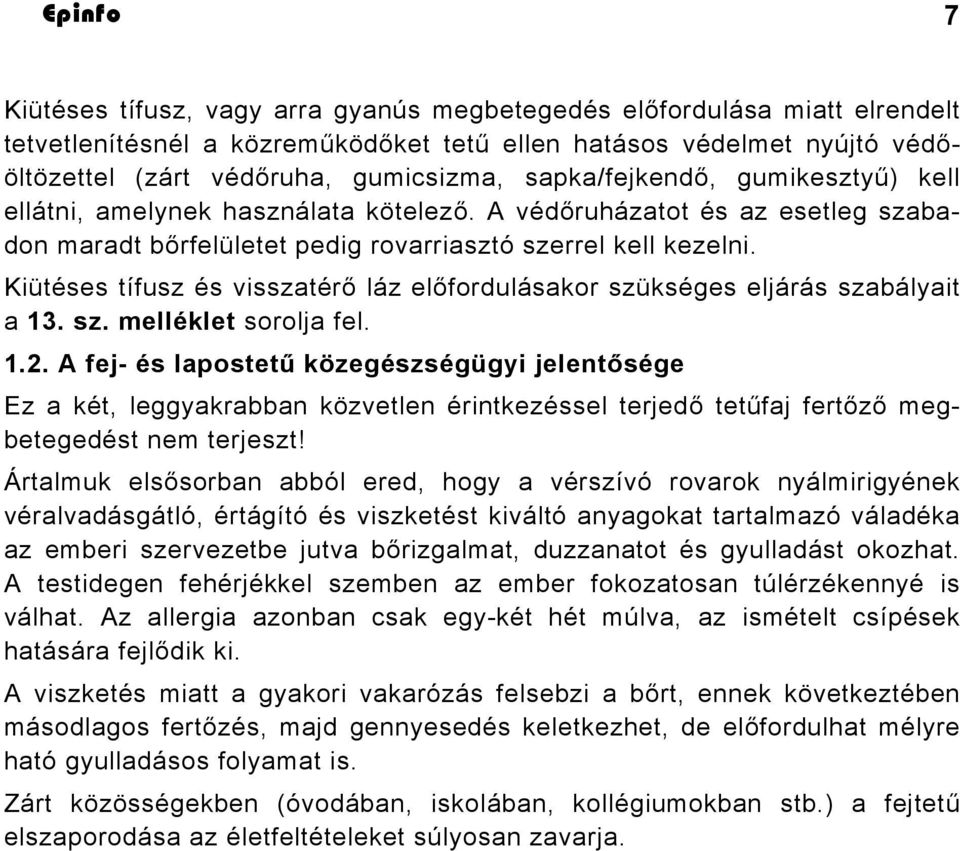 Kiütéses tífusz és visszatérő láz előfordulásakor szükséges eljárás szabályait a 13. sz. melléklet sorolja fel. 1.2.