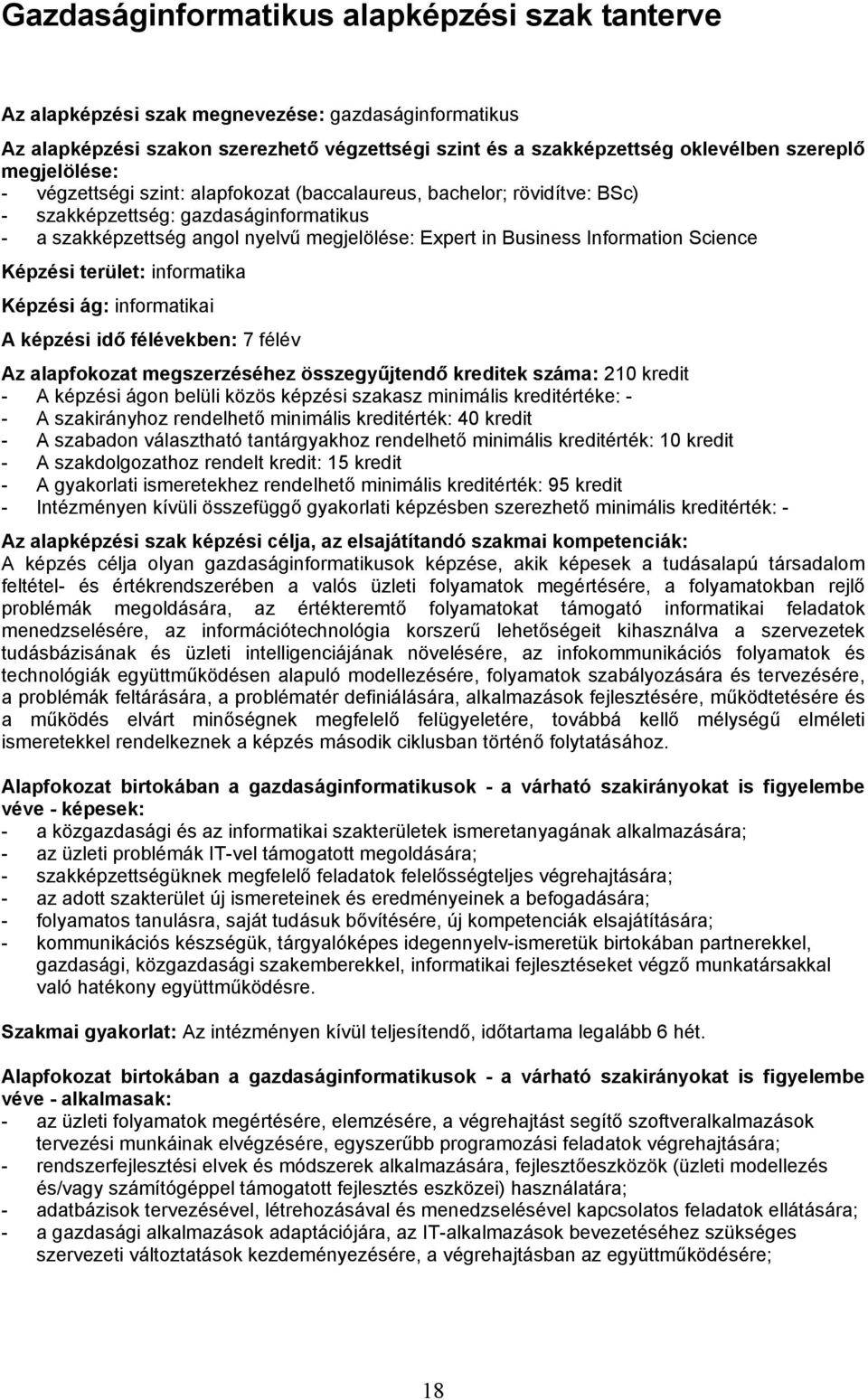 Information Science Képzési terület: informatika Képzési ág: informatikai A képzési idő félévekben: 7 félév Az alapfokozat megszerzéséhez összegyűjtendő kreditek száma: 210 kredit - A képzési ágon