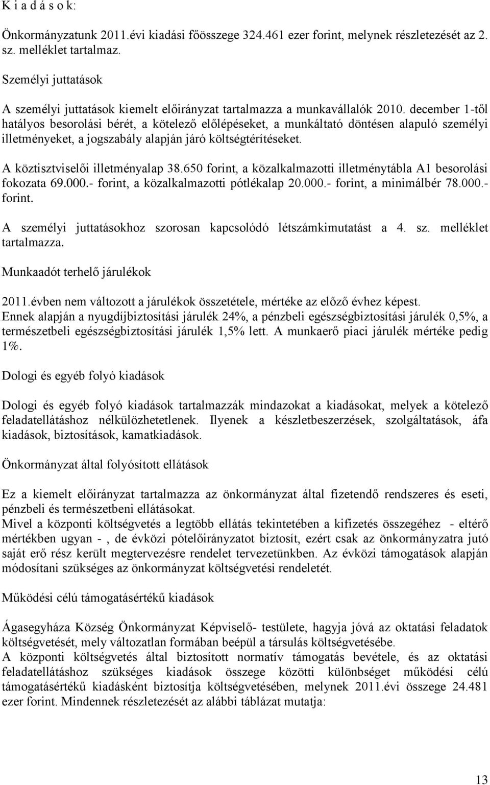 december 1-től hatályos besorolási bérét, a kötelező előlépéseket, a munkáltató döntésen alapuló személyi illetményeket, a jogszabály alapján járó költségtérítéseket.