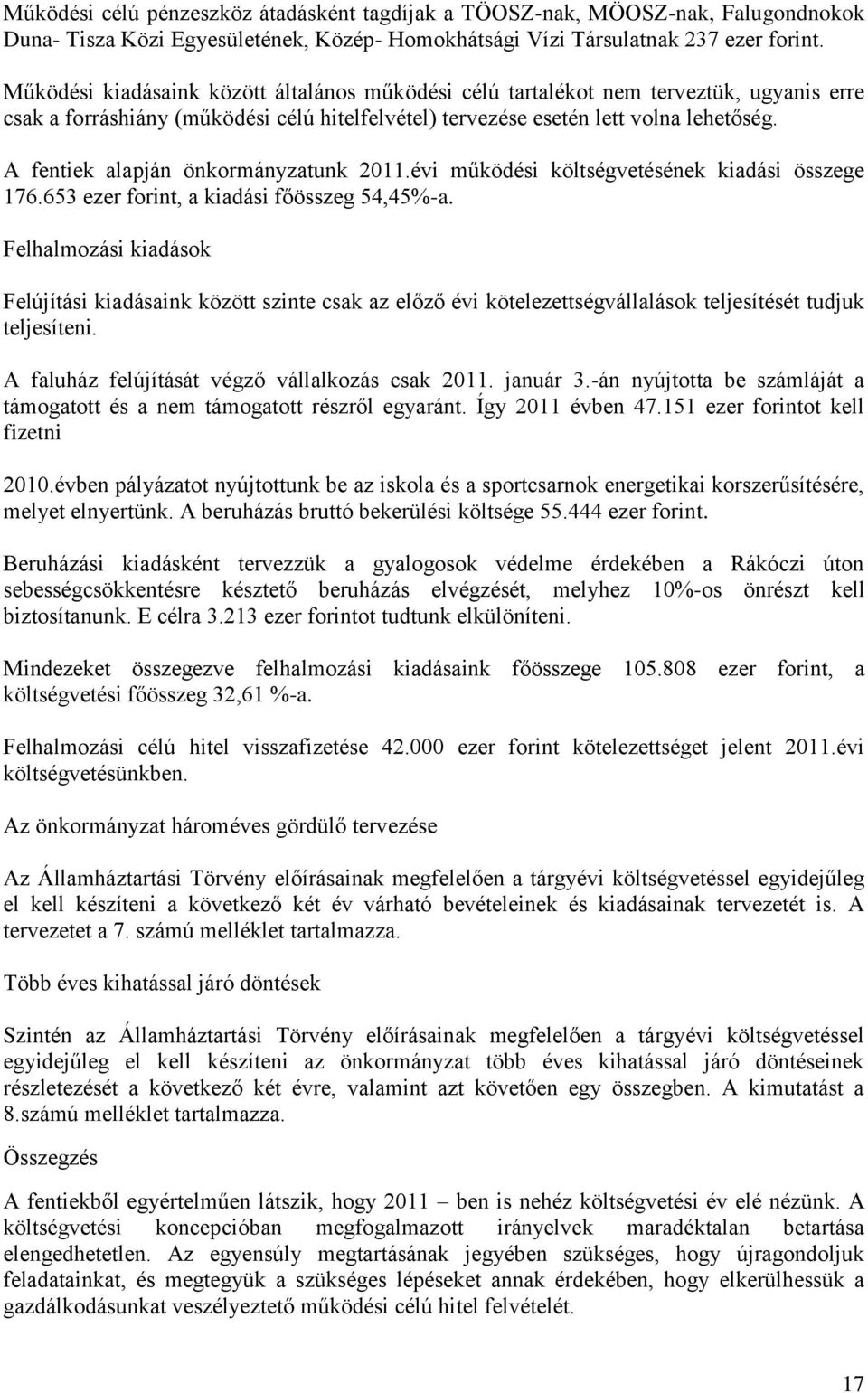 A fentiek alapján önkormányzatunk 2011.évi működési költségvetésének kiadási összege 176.653 ezer forint, a kiadási főösszeg 54,45%-a.