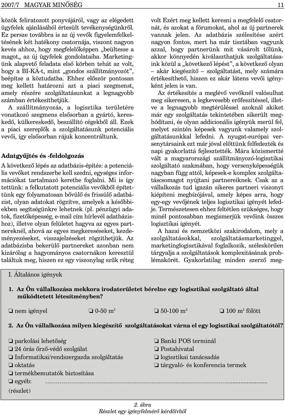 Marketingünk alapvetõ feladata elsõ körben tehát az volt, hogy a BI-KÁ-t, mint gondos szállítmányozót, beépítse a köztudatba.