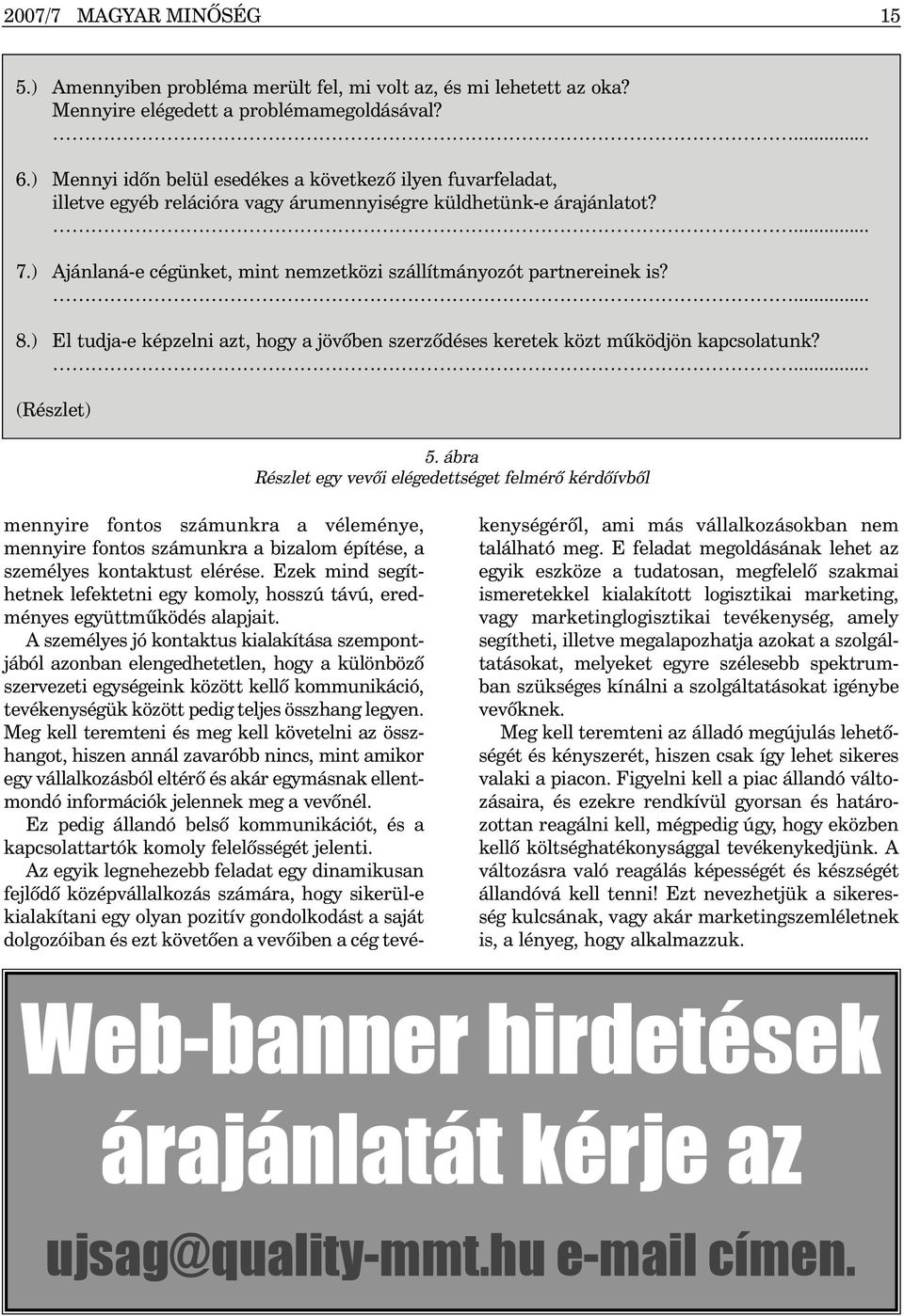 ) Ajánlaná-e cégünket, mint nemzetközi szállítmányozót partnereinek is?... 8.) El tudja-e képzelni azt, hogy a jövõben szerzõdéses keretek közt mûködjön kapcsolatunk?... (Részlet) 5.