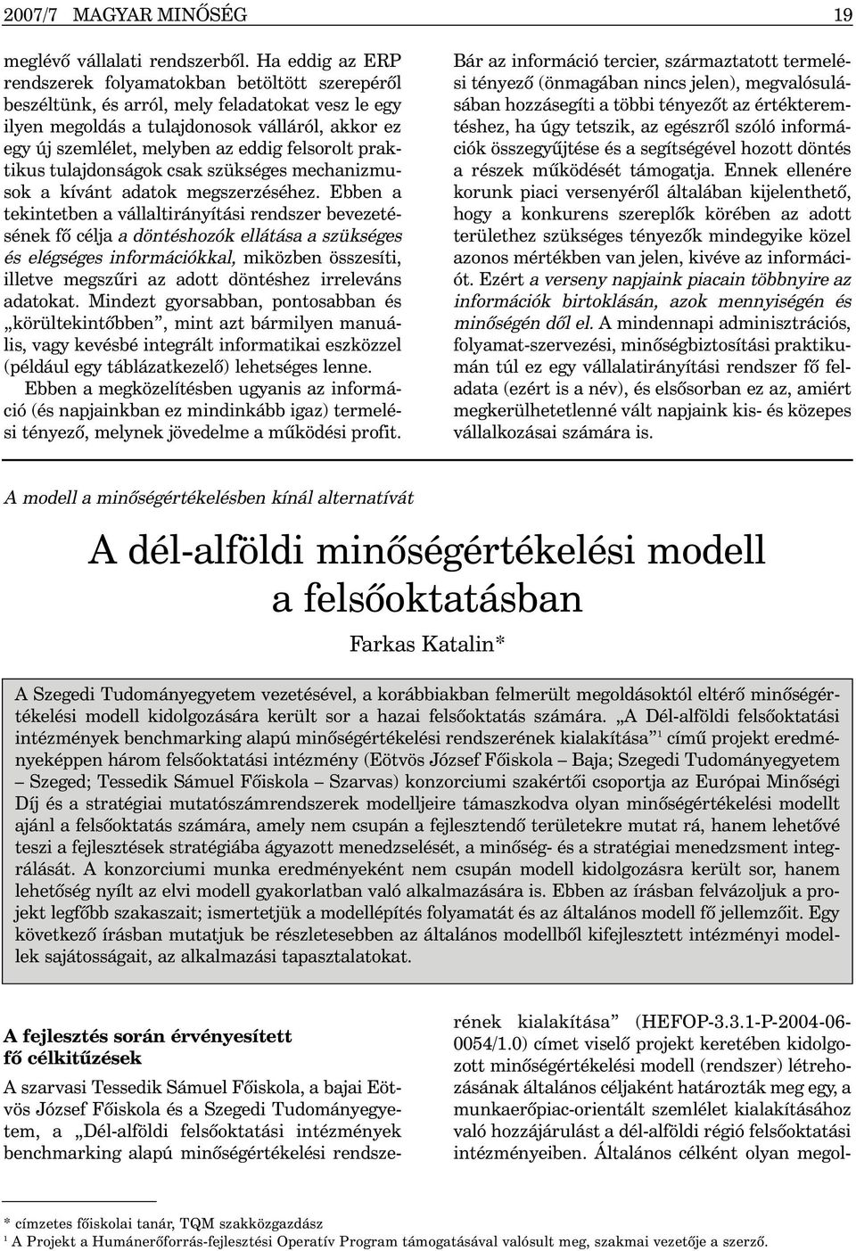 felsorolt praktikus tulajdonságok csak szükséges mechanizmusok a kívánt adatok megszerzéséhez.