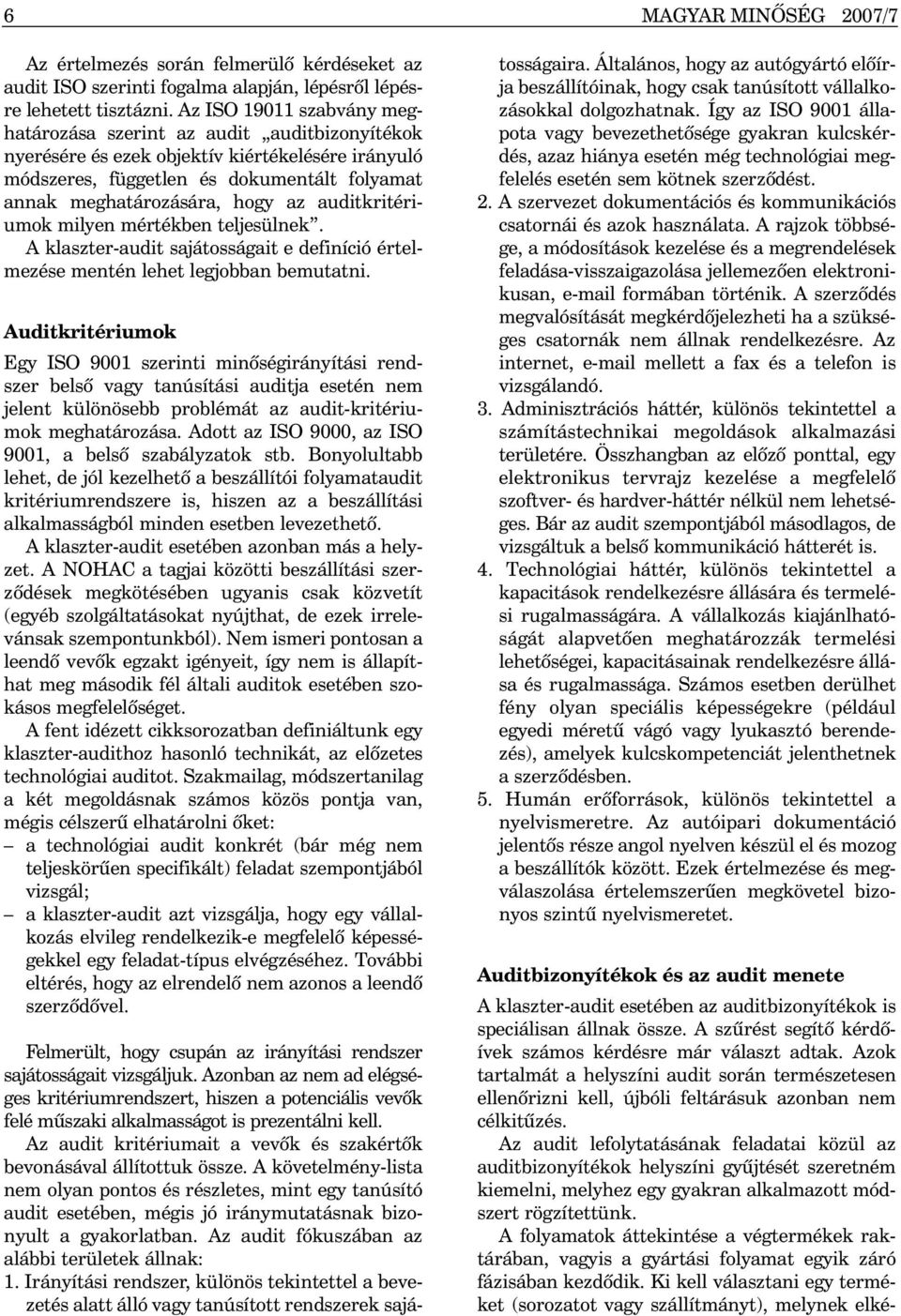 auditkritériumok milyen mértékben teljesülnek. A klaszter-audit sajátosságait e definíció értelmezése mentén lehet legjobban bemutatni.