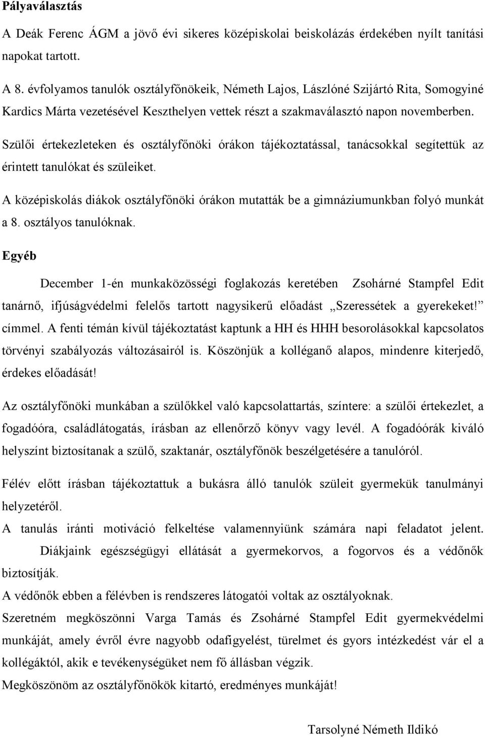 Szülői értekezleteken és osztályfőnöki órákon tájékoztatással, tanácsokkal segítettük az érintett tanulókat és szüleiket.