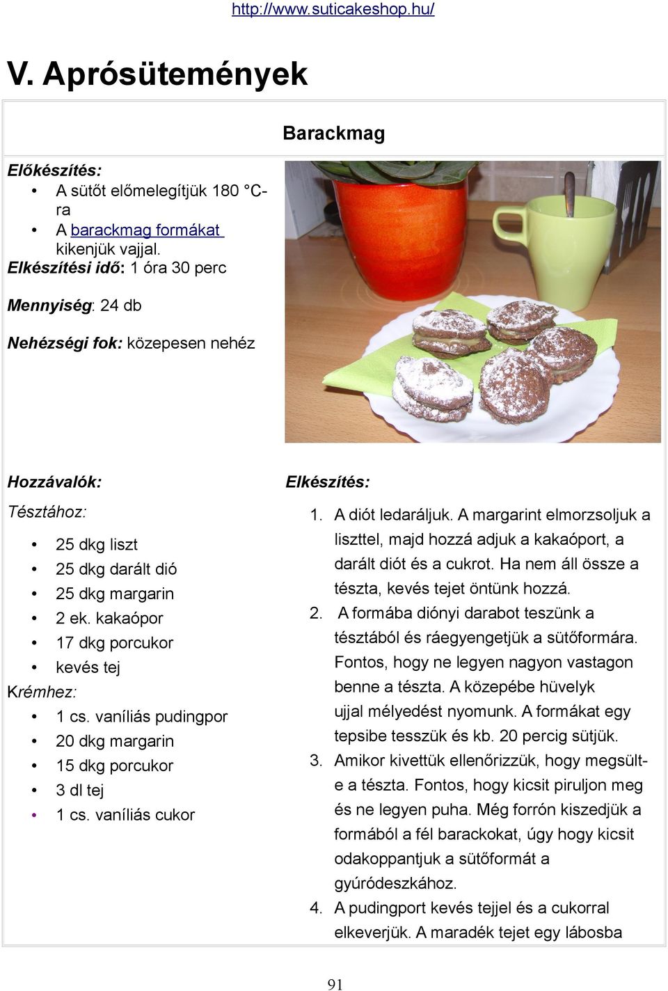 vaníliás pudingpor 20 dkg margarin 15 dkg porcukor 3 dl tej 1 cs. vaníliás cukor 1. A diót ledaráljuk. A margarint elmorzsoljuk a liszttel, majd hozzá adjuk a kakaóport, a darált diót és a cukrot.