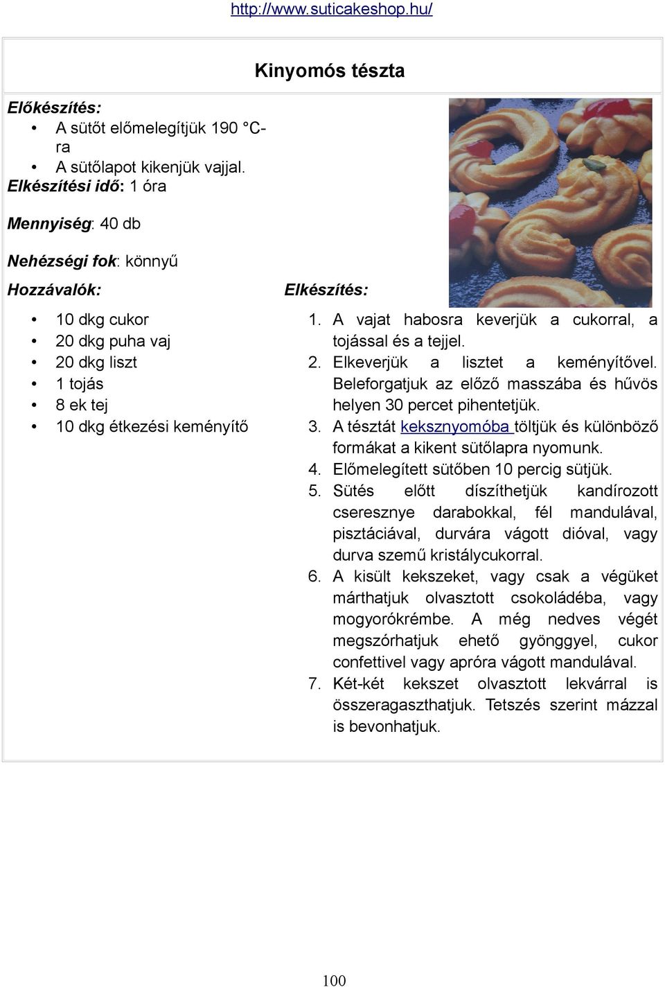 Beleforgatjuk az előző masszába és hűvös helyen 30 percet pihentetjük. 3. A tésztát keksznyomóba töltjük és különböző formákat a kikent sütőlapra nyomunk. 4. Előmelegített sütőben 10 percig sütjük. 5.
