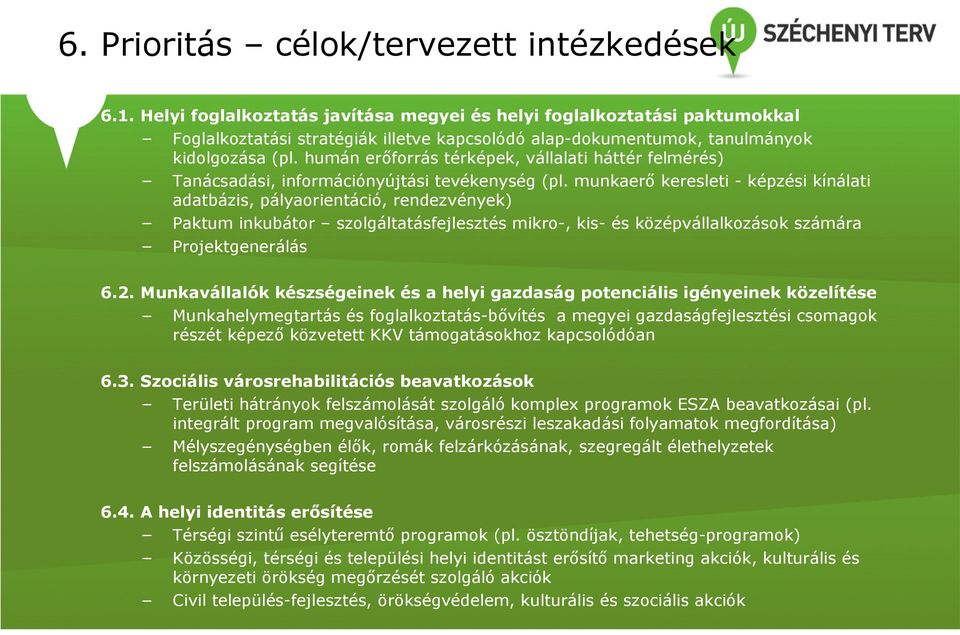 humán erőforrás térképek, vállalati háttér felmérés) Tanácsadási, információnyújtási tevékenység (pl.