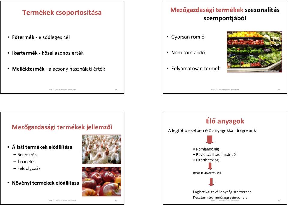 anyagok A legtöbb esetben élő anyagokkal dolgozunk Állati termékek előállítása Beszerzés Termelés Feldolgozás Romlandóság Rövid
