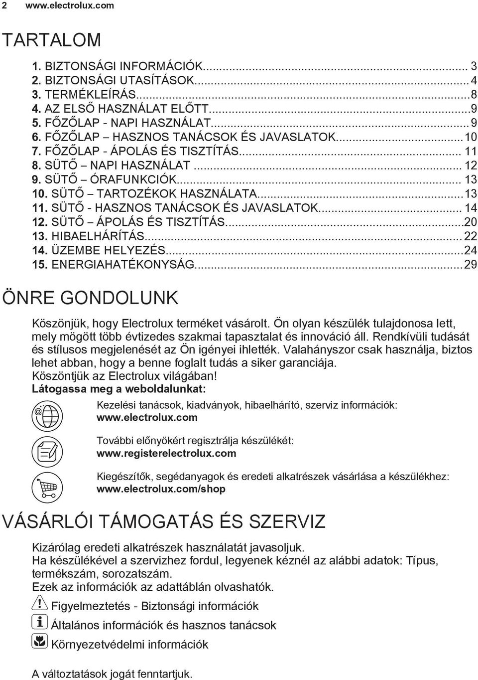 SÜTŐ - HASZNOS TANÁCSOK ÉS JAVASLATOK... 14 12. SÜTŐ ÁPOLÁS ÉS TISZTÍTÁS...20 13. HIBAELHÁRÍTÁS... 22 14. ÜZEMBE HELYEZÉS...24 15. ENERGIAHATÉKONYSÁG.