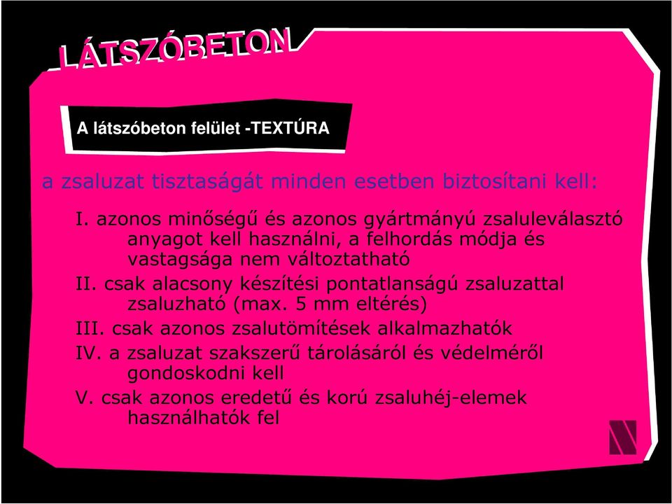 változtatható II. csak alacsony készítési pontatlanságú zsaluzattal zsaluzható (max. 5 mm eltérés) III.