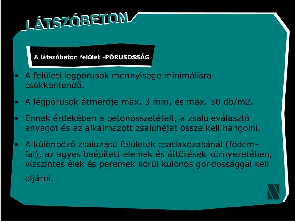 Ennek érdekében a betonösszetételt, a zsaluleválasztó anyagot és az alkalmazott zsaluhéjat össze kell