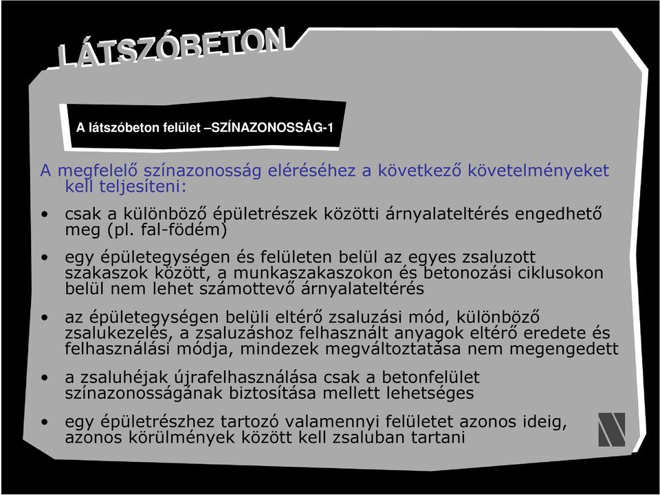 épületegységen belüli eltérő zsaluzási mód, különböző zsalukezelés, a zsaluzáshoz felhasznált anyagok eltérő eredete és felhasználási módja, mindezek megváltoztatása nem megengedett a