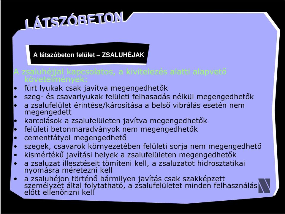 cementfátyol megengedhető szegek, csavarok környezetében felületi sorja nem megengedhető kismértékű javítási helyek a zsalufelületen megengedhetők a zsaluzat illesztéseit tömíteni kell, a