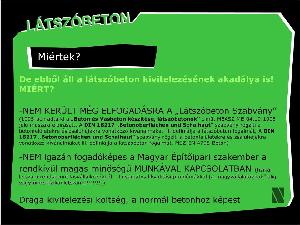, A DIN 18217 Betonoberflächen und Schalhaut szabvány rögzíti a betonfelületekre és zsaluhéjakra vonatkozó kívánalmakat ill.