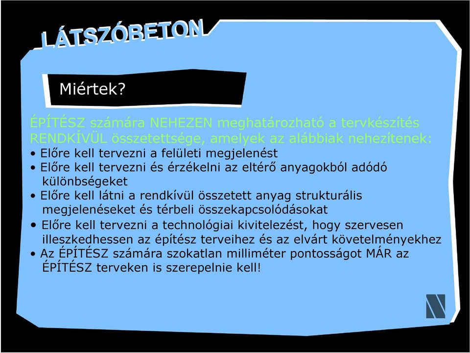 megjelenést Előre kell tervezni és érzékelni az eltérő anyagokból adódó különbségeket Előre kell látni a rendkívül összetett anyag