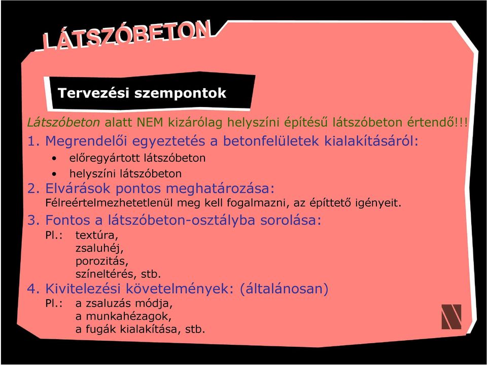 Elvárások pontos meghatározása: Félreértelmezhetetlenül meg kell fogalmazni, az építtető igényeit. 3.