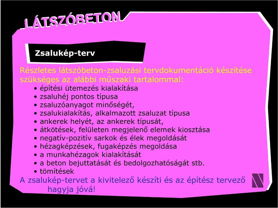 típusát, átkötések, felületen megjelenő elemek kiosztása negatív-pozitív sarkok és élek megoldását hézagképzések, fugaképzés megoldása a